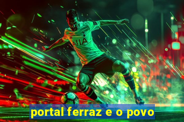 portal ferraz e o povo